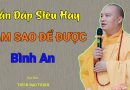 Vấn Đáp Siêu Hay, Làm Sao Để Được Bình An| Thầy Thích Đạo Thịnh