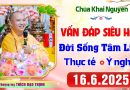 Vấn Đáp Siêu Hay – Những câu hỏi vô cùng thực tế đời sống tâm linh – Thầy Thích Đạo Thịnh