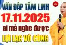 Vấn Đáp Tâm Linh 17.11.2025 “Ai Nghe Được Lợi Lạc Vô Cùng” – Thầy Thích Đạo Thịnh.