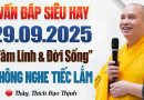 Vấn Đáp Tâm Linh 29.09.2025 “THỰC TẾ & ĐỜI SỐNG” Ai Cũng Nên Nghe _ Thầy Thích Đạo Thịnh.