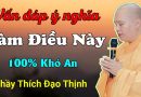 Vấn Đáp Ý Nghĩa, Làm Điều Này 100% Khó An| Thầy Thích Đạo Thịnh