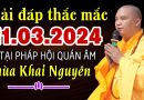 Vấn Đáp tại Pháp Hội Quán Âm TTHN  11.03.2024 Chùa Khai Nguyên , Sơn Tây , Hà Nội