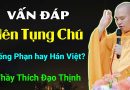 Vấn Đáp. Nên Tụng Chú Tiếng Phạn Hay Tiếng Hán Việt Thì Tốt? Thầy Thích Đạo Thịnh