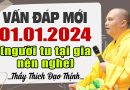 Vấn đáp mới  01 .01 .2024 (những điều cần biết khi tu tập tại gia) – Thầy Thích Đạo Thịnh
