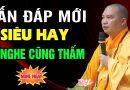 Vấn đáp mới siêu hay (ai nghe cũng thấm) – Thầy Thích Đạo Thịnh