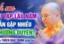 Vì Sao Tu Tập Lâu Năm Vẫn Gặp Nhiều Chướng Duyên ? | Thầy Thích Đạo Thịnh Giảng Giải