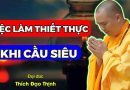 Việc Nên Làm Khi Cầu Siêu| Thầy Thích Đạo Thịnh
