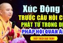 XÚC ĐỘNG TRƯỚC CÂU HỎI CỦA PHẬT TỬ TRONG DỊP PHÁP HỘI QUAN ÂM | Thầy Thích Đạo Thịnh