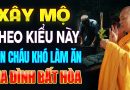 Xây Mộ Kiểu Này Con Cháu Khó Làm Ăn, Gia Đình Bất Hòa,.. (nghe để tránh) – Thầy Thích Đạo Thịnh.