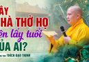 Xây Nhà Thờ Họ Nên Lấy Tuổi Của Ai? | Thượng Tọa Thích Đạo Thịnh