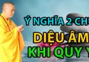 Ý Nghĩa Hai Chữ Diệu Âm Khi Quy Y Tam Bảo . Đđ.Thích Đạo Thịnh